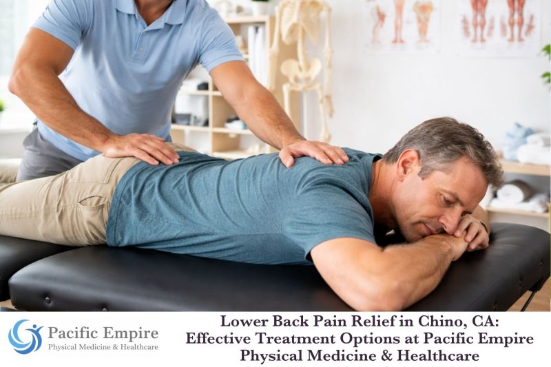 Lower Back Pain Relief in Chino, CA Effective Treatment Options at Pacific Empire Physical Medicine & Healthcare