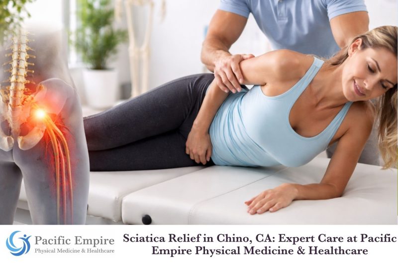 Sciatica Relief in Chino, CA: Expert Care at Pacific Empire Physical Medicine & Healthcare