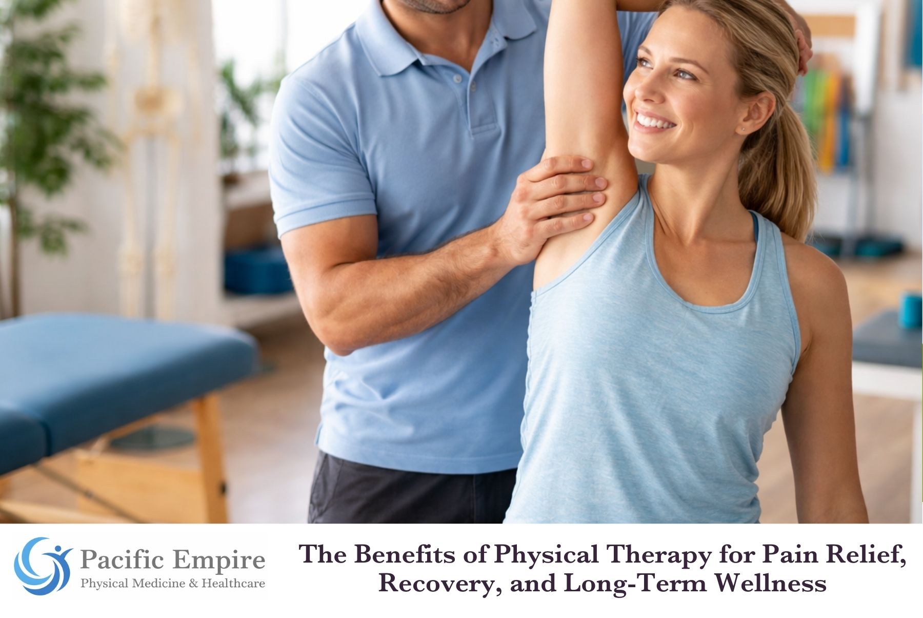 The Benefits of Physical Therapy for Pain Relief, Recovery, and Long-Term Wellness